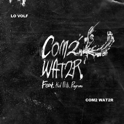 Com2 Wat2r (feat. Kid Milli & Ponyromo)/LO VOLF
