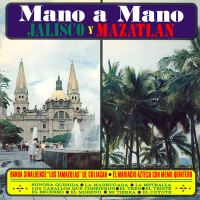 Mano a Mano: Jalisco y Mazatlan (Remaster from the Original Azteca Tapes)/Los Tamazulas de Culiacan & Memo Quintero & Mariachi Los Michoacanos