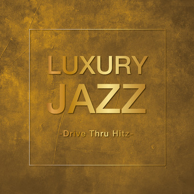 LUXURY JAZZ -Drive Thru Hitz-/Various Artists