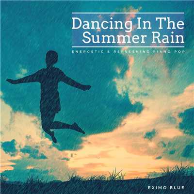 Dancing In The Summer Rain - Energetic & Refreshing Piano Pop/Eximo Blue