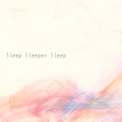 Sleep Sleeper Sleep/annnaaina