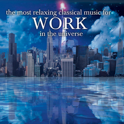 The Most Relaxing Classical Music For Work In The Universe/Various Artists