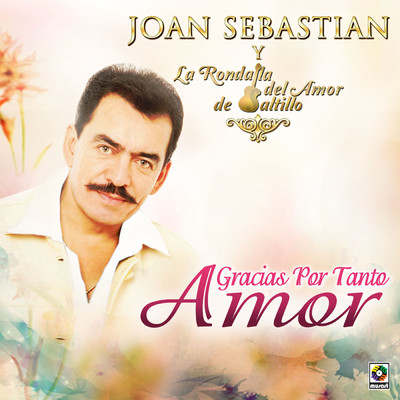 Gracias por Tanto Amor/Joan Sebastian／La Rondalla del Amor de Saltillo