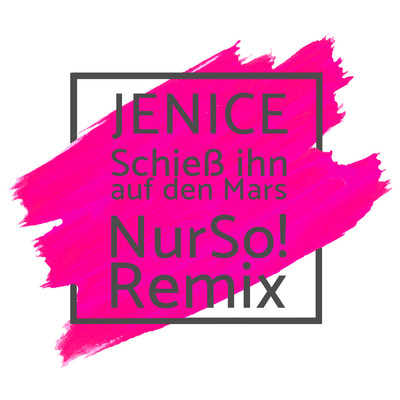 シングル/Schiess ihn auf den Mars (Nur So！ Extended Remix)/Jenice