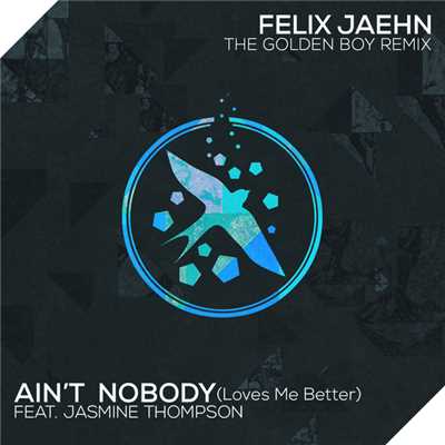 シングル/Ain't Nobody (Loves Me Better) (featuring Jasmine Thompson／The Golden Boy Remix)/フェリックス・ジェーン