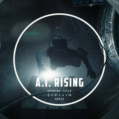 A.I. Rising (Opening Title ／ FVLCRVM Remix)/Nemanja Mosurovic／FVLCRVM
