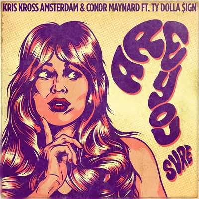 Are You Sure？ (feat. Ty Dolla $ign)/Kris Kross Amsterdam & Conor Maynard