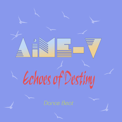 Echoes of Destiny (Dance Beat)/AiME-V