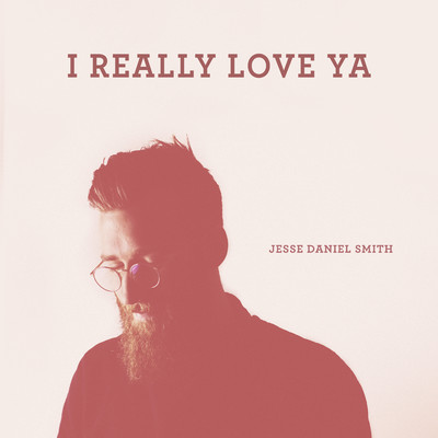 シングル/I Really Love Ya/Jesse Daniel Smith