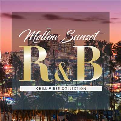 アルバム/Mellow Sunset R&B - チル ヴァイブス コレクション/Various Artists