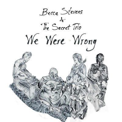 シングル/We Were Wrong/Becca Stevens & The Secret Trio