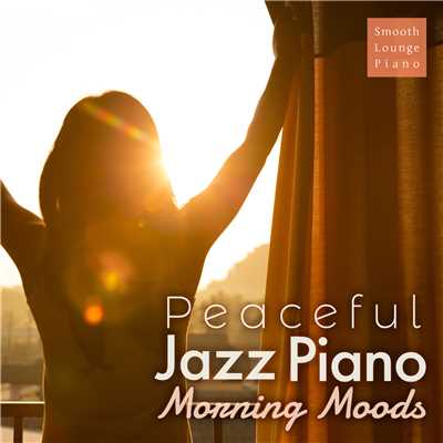 Peaceful Jazz Piano - Morning Moods -/Smooth Lounge Piano