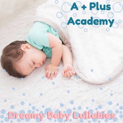 アルバム/Dreamy Baby Lullabies/A-Plus Academy