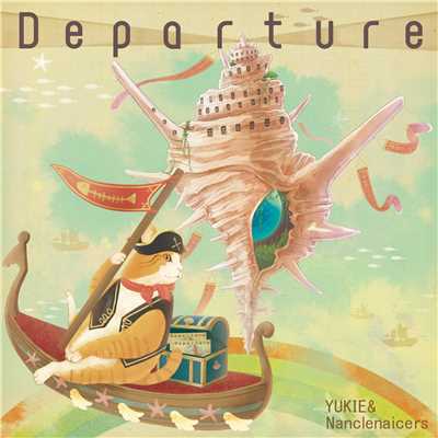 Departure/YUKIE & Nanclenaicers