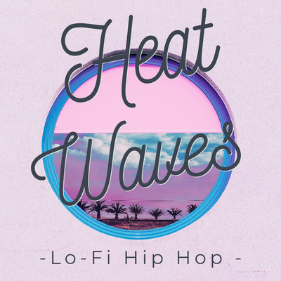Heat Waves-Lo-Fi Hip Hop -/Lo-Fi Chill