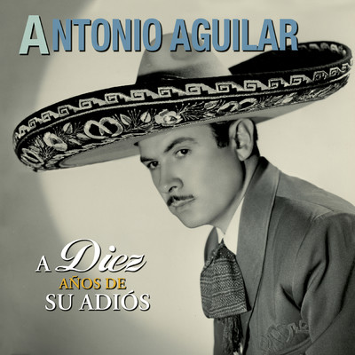 A Diez Anos De Su Adios/Antonio Aguilar
