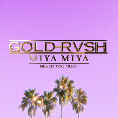 GOLD RVSH／MIYA MIYA