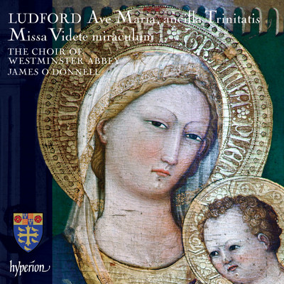 アルバム/Ludford: Missa Videte miraculum; Ave Maria, ancilla Trinitatis etc./ジェームズ・オドンネル／ウェストミンスター寺院聖歌隊