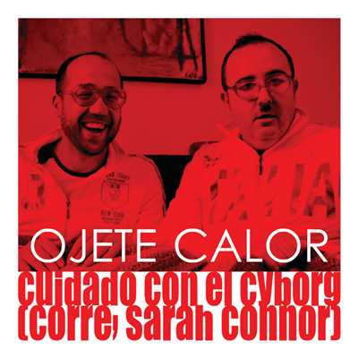 シングル/Cuidado Con El Cyborg (Corre Sarah Connor)/Ojete Calor
