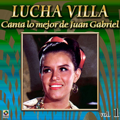 Coleccion De Oro: Lucha Villa Canta Lo Mejor De Juan Gabriel, Vol. 1/Lucha Villa