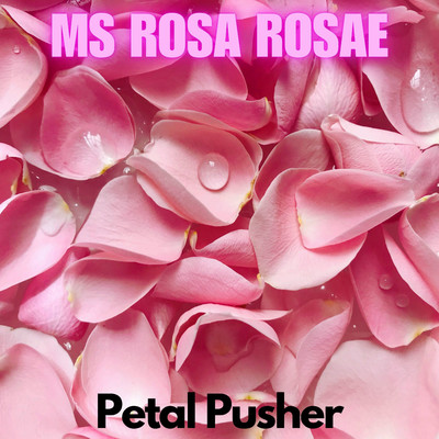 アルバム/Petal Pusher/Ms Rosa Rosae