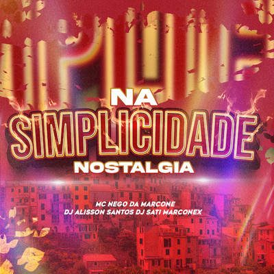 シングル/Na Simplicidade Nostalgia/Dj Sati Marconex, MC Nego da Marcone & DJ Alisson Santos
