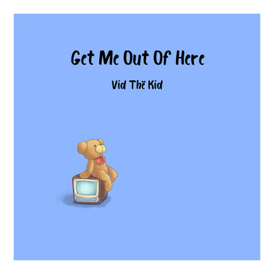 Get Me Out Of Here/Vid The Kid