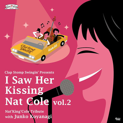 I Saw Her Kissing Nat Cole vol.2/小柳淳子 with Clap Stomp Swingin'