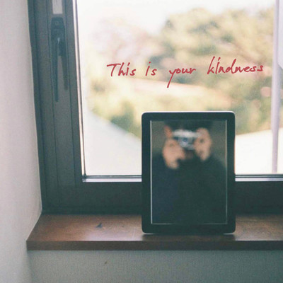 This is your kindness/the Still