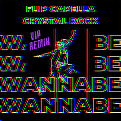 Wannabe (VIP Remix)/Flip Capella／Crystal Rock