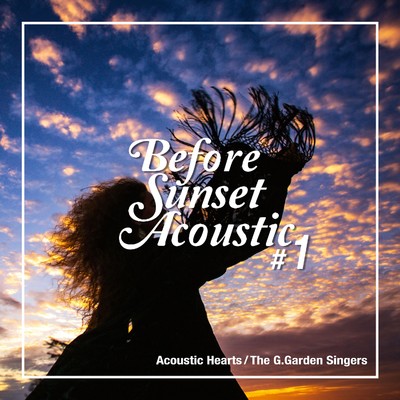 Before Sunset Acoustic #1(夕暮れ前のアコースティック・スタイル・洋楽ヒッツ)/Acoustic Hearts ／ The G.Garden Singers