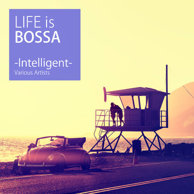 LIFE is BOSSA -Intelligent-/Various Artists