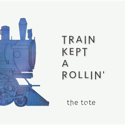 TRAIN KEPT  A ROLLIN'/the tote