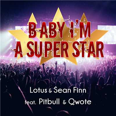 Baby I'm A Superstar (Radio Edit) [feat. Pitbull & Qwote]/Lotus & Sean Finn