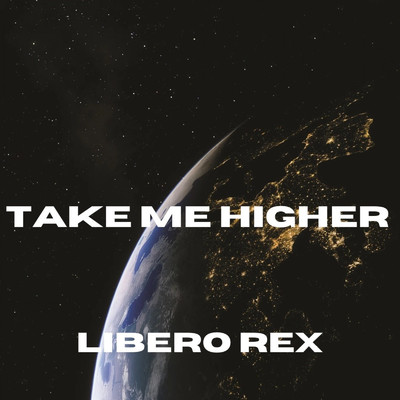 Take Me Higher/Libero Rex