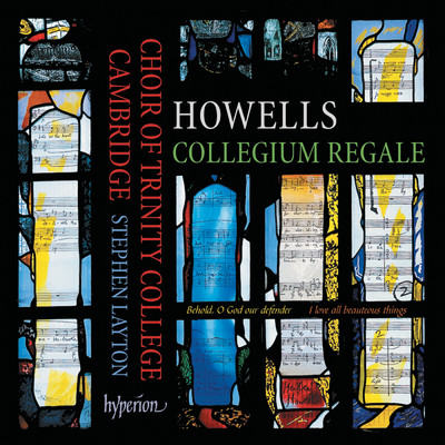 Howells: Collegium Regale & Other Choral Works/スティーヴン・レイトン／The Choir of Trinity College Cambridge