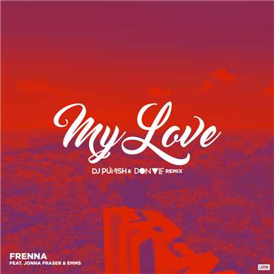 My Love (Explicit) (featuring Emms, Jonna Fraser／DJ Punish & Don Vie Remix)/Frenna