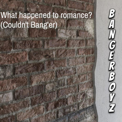 What Happened to Romance？ (Couldn't Bang'er)/BangerBoyz