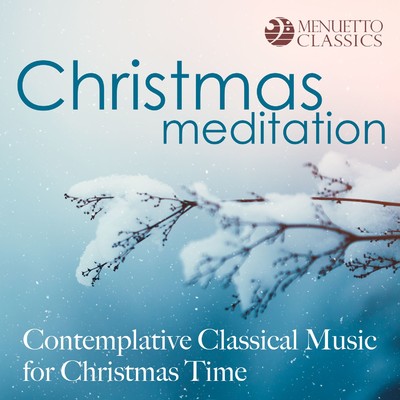 Christmas Meditation: Contemplative Classical Music for Christmas Time/Various Artists