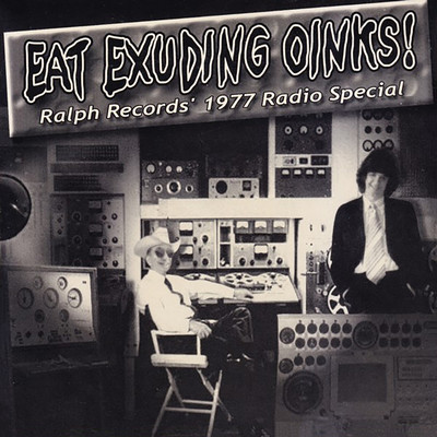 アルバム/Eat Exuding Oinks！ Ralph Records' 1977 Radio Special/The Residents
