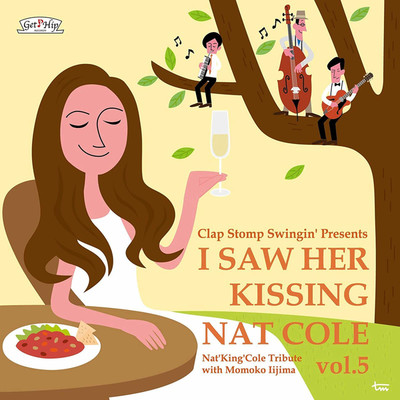 I Saw Her Kissing Nat Cole vol.5/飯嶋ももこ with Clap Stomp Swingin'
