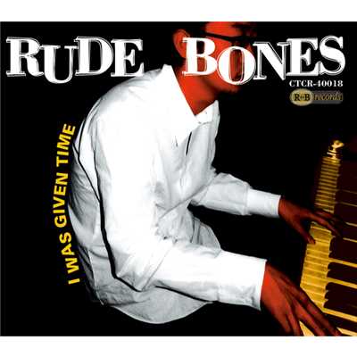 I was given time/RUDE BONES