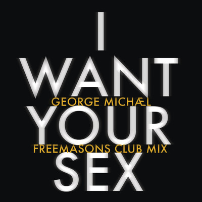 I Want Your Sex (Freemasons Club Mix)/George Michael