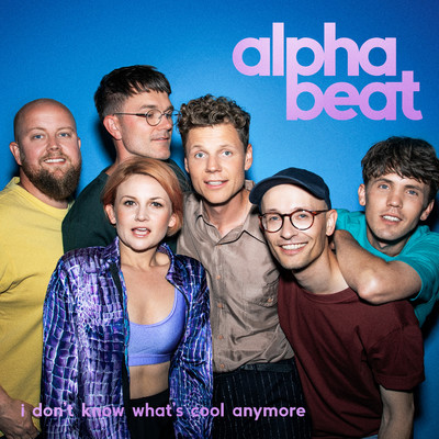 I Don't Know What's Cool Anymore/Alphabeat