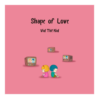 Shape Of Love/Vid The Kid