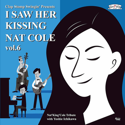 I Saw Her Kissing Nat Cole vol.6/市川芳枝 with Clap Stomp Swingin'