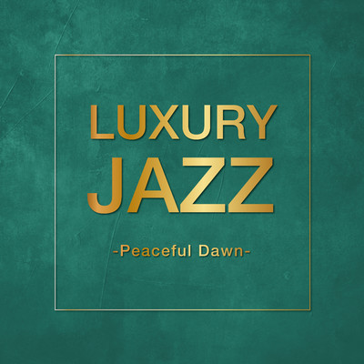アルバム/Luxury Jazz -Peaceful Dawn-/Various Artists