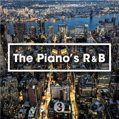 アルバム/The Piano's R&B - ピアノが心地良いメロディアスR&B名曲 3/Various Artists