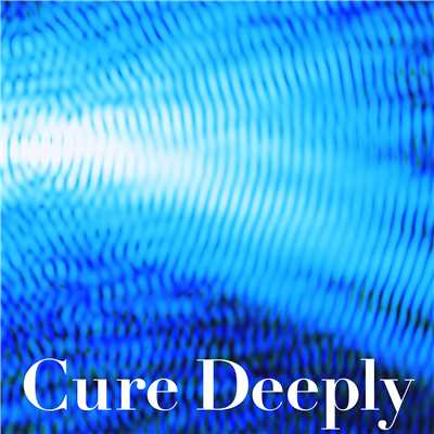 Cure Deeply…至福の瞑想と睡眠/Various Artists