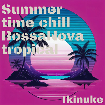 アルバム/Summer time chill BossaNova tropical/Ikinuke